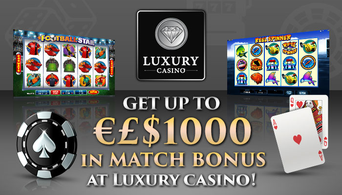 €£$1000 match bonus at Luxury Casino